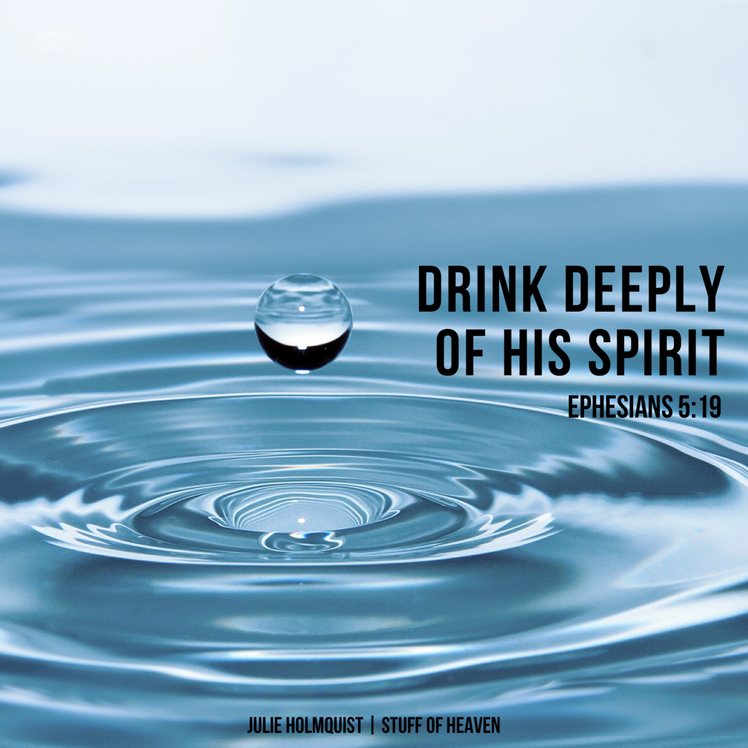 Drink Deeply of His Spirit and You'll Never Thirst Again Stuff of Heaven